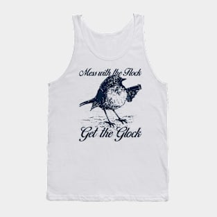 Mess with the Flock You Get the Glock Tank Top